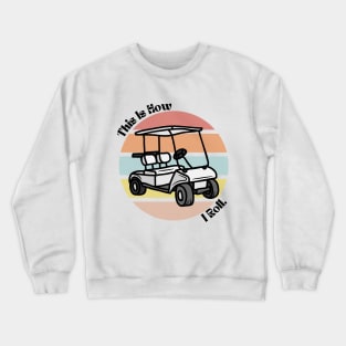 This Is How I Roll Golf Crewneck Sweatshirt